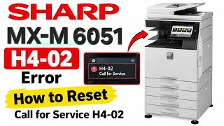 Sharp MX-M6051 H4-02 Error | How to Reset H4-02 Call for Service 