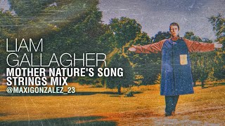 Liam Gallagher - Mother Nature&#39;s Song (Strings Mix) fan-made