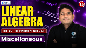 Miscellaneous | Linear Algebra | Target IIT JAM Mathematics & CUET PG 2025 | L 6 | IFAS