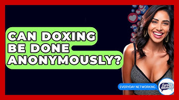 Can Doxing Be Done Anonymously? - Everyday-Networking