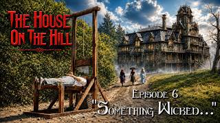 House On The Hill - Episode 6 - “Something Wicked”