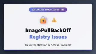 Fix Kubernetes ImagePullBackOff: Registry Issues & Authentication Guide