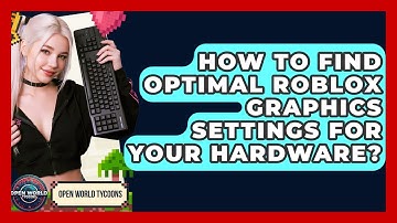 How To Find Optimal Roblox Graphics Settings For Your Hardware? - Open World Tycoons