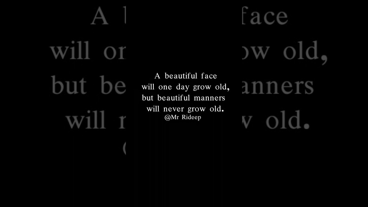 Good morning.A beautiful face will one day grow old, but beautiful manners will never grow old.