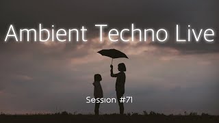 Ambient Techno Live  / Session 71