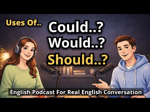How to Use "Could, Would & Should" In English | English Podcast For Real English Conversation