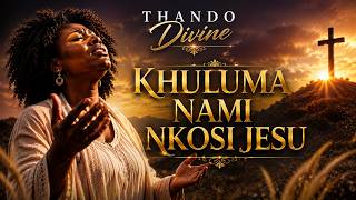 Thando Divine – Khuluma Nami Nkosi Jesu 🙏🏽❤️