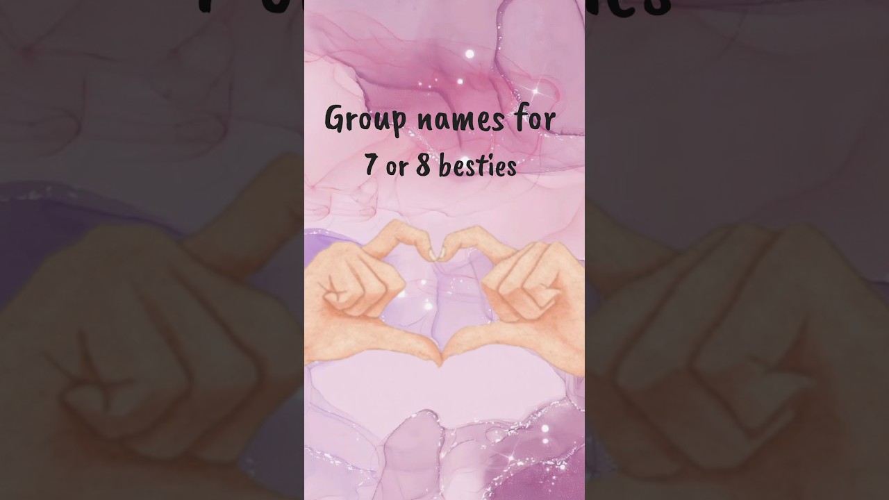 Group names for 7 or 8 besties (recommended ) 