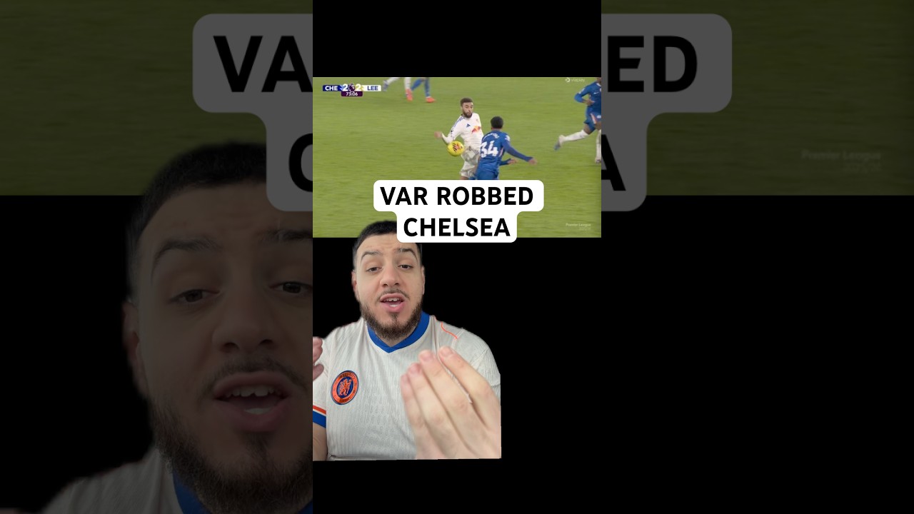 VAR ROBBED CHELSEA VS LEEDS 