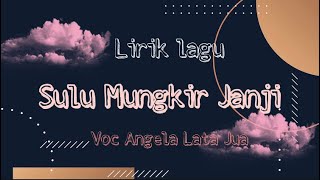 Download Lagu Lirik lagu Iban Sulu Mungkir Janji - Angela Lata Jua MP3