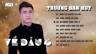 Album VỀ ĐÂU 4 - TRƯƠNG ĐAN HUY