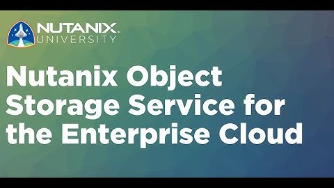 Nutanix Object Storage Service for the Enterprise Cloud