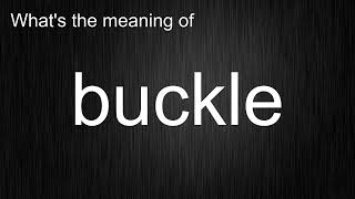 What's the meaning of "buckle", How to pronounce buckle?