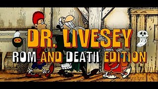 VOD 120: Stream 119: DR. LIVESEY ROM AND DEATH EDITION Ep. 1! 