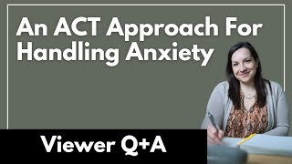 Using Acceptance And Commitment Therapy For Anxiety