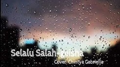 SELALU SALAHâ€¢GEISHA(Cover: Chintya Gabriella) LIRIK  - Durasi: 3:06. 