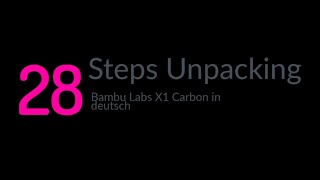 Bambu Lab X1 Carbon Unpacking in 28 Schritten (deutsch)