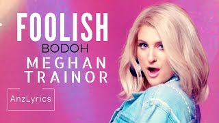 FOOLISH LYIRCS | LIRIK TERJEMAHAN INDONESIA | MEGHAN TRAINOR