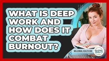 What Is Deep Work And How Does It Combat Burnout? - Millennial Health Hub