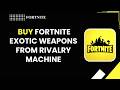 How to Buy Fortnite Exotic Weapons from Rivalry Machine (2026) | Complete Guide