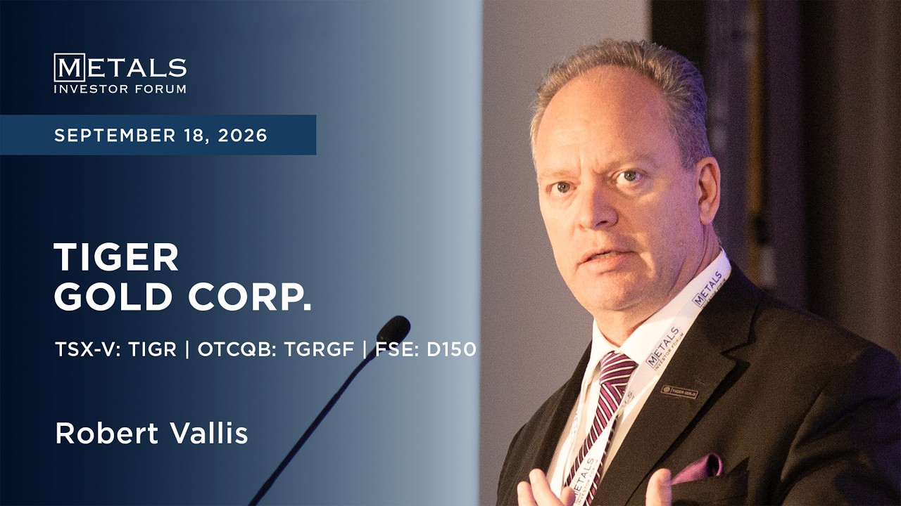 Robert Vallis of Tiger Gold Corp. presents at Metals Investor Forum in Vancouver | Sep 2026