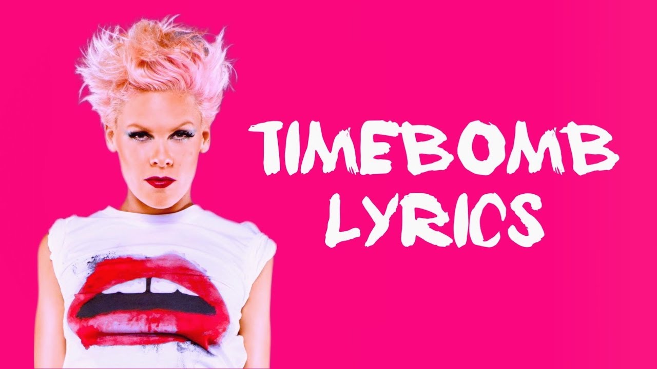 "Timebomb" by P!nk with lyrics YouTube