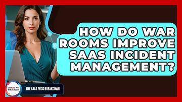 How Do War Rooms Improve SaaS Incident Management? - The SaaS Pros Breakdown