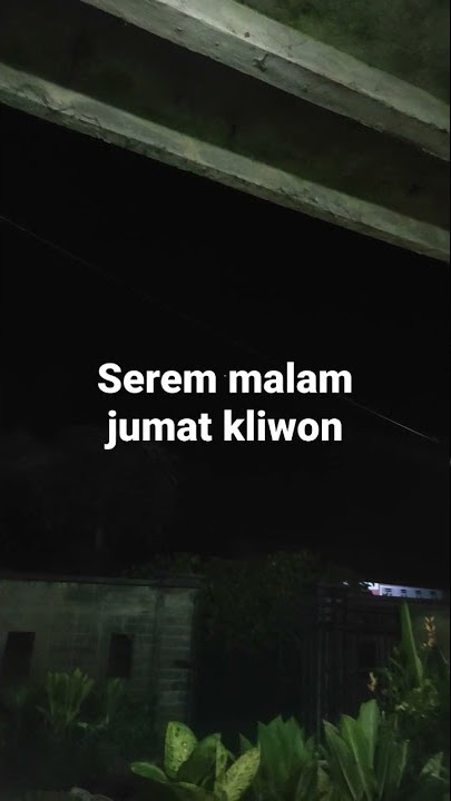 detik detik menyeramkan malam jumat Kliwon