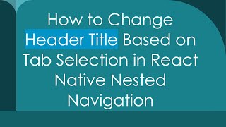How to Change Header Title Based on Tab Selection in React Native Nested Navigation