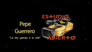 Pepe Guerrero - Le doy gracias a la vida - Estudio Abierto