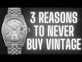 3 reasons why you should not buy a vintage watch