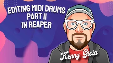 Editing MIDI Drums - Part II in REAPER