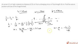 An Arrow 2 5 Cm High Is Placed At A Distance Of 25 Cm From A Diverging Mirror Of Youtube