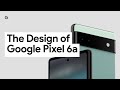The Design of Google Pixel 6a