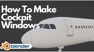 How To Make Cockpit Windows | BLENDER How To Make Cockpit Windows | BLENDER