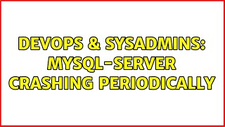 Famous DevOps & SysAdmins: mysql-server crashing periodically Profile