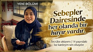 Sebepler Dairesinde Her Olanda Bir Hayır Vardır. 14 Yaşındaki Kız Kardeşim Sen Olsaydın