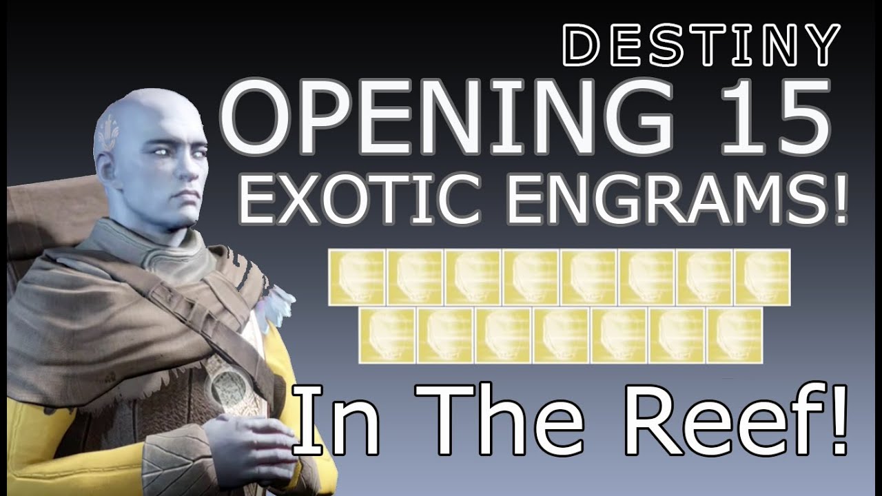 Destiny - Opening 15 Exotic Engrams! In the Reef