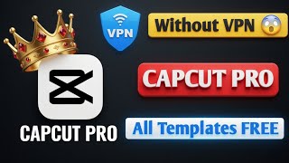 CapCut Pro Download All Templates Free Without VPN 😲 | 2026 Trick