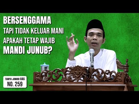 Apakah Jika Bersenggama Tapi Tidak Keluar Mani Tetap Harus Mandi Junub? (Tanya Jawab UAS #259)