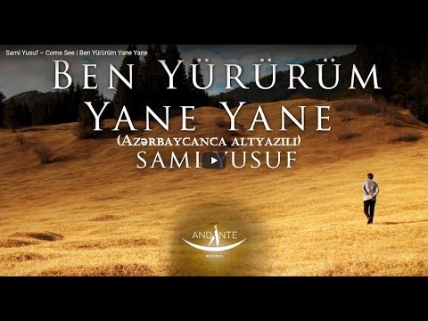 Sami Yusuf - Come See | Ben Yürürüm Yane Yane (New version) (Azərbaycanca altyazı) (EA)