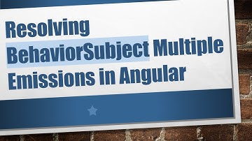 Resolving BehaviorSubject Multiple Emissions in Angular