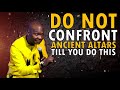 DO NOT CONFRONT ANCESTRAL ALTARS WITHOUT FIRST DOING THIS | APOSTLE JOSHUA SELMAN
