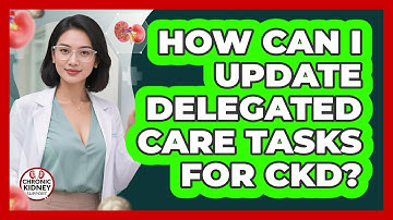How Can I Update Delegated Care Tasks For CKD?