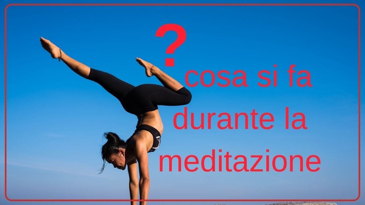 cosa si fa durante la meditazione YouTube cosa si fa durante la meditazione YouTube