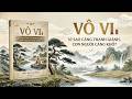 Vô Vi – Vì Sao Càng Tranh Giành, Con Người Càng Khổ? | Triết Học Huyền Bí