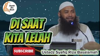 When We Are Tired | Ustadz Syafiq Riza Basalamah
