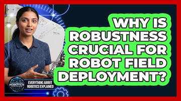Why Is Robustness Crucial For Robot Field Deployment?