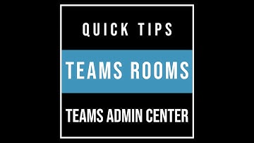 Teams Rooms Quick Tips: Teams Admin Center