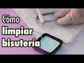 Limpiar y cuidar bisutería de todo tipo